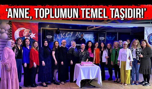 ‘Anneler toplumun temel taşıdır!’