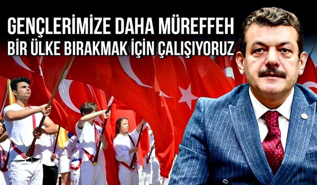 Muammer Avcı: Gençlerimize daha müreffeh bir ülke bırakmak için çalışıyoruz