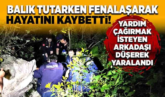 Balık tutarken fenalaşarak hayatını kaybetti!