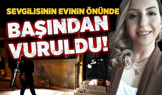 Sevgilisinin evinin önünde başından vuruldu!