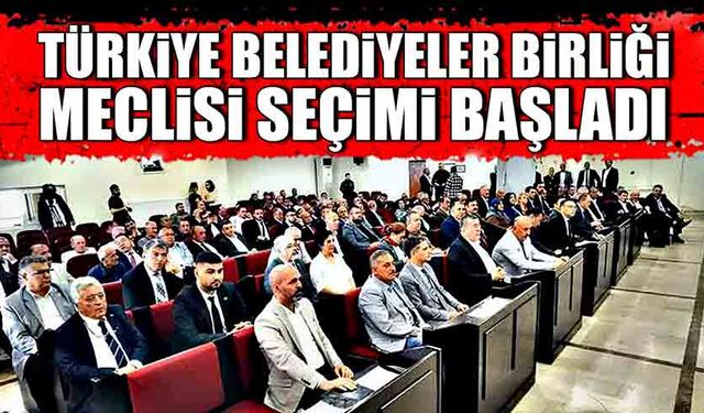 Türkiye Belediyeler Birliği Meclisi seçimi başladı