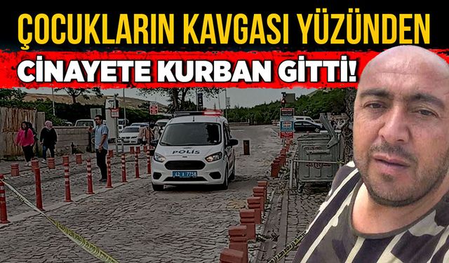 Çocukların kavgası yüzünden cinayete kurban gitti!