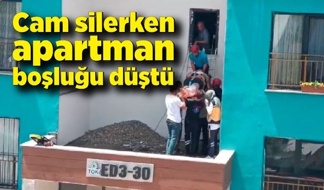 Pencereyi silerken apartman boşluğuna düşerek ağır yaralandı