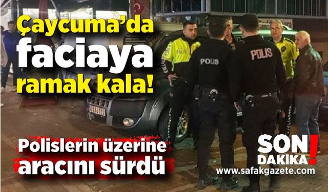 Çaycuma'da sürücü polislerin üzerine aracını sürdü