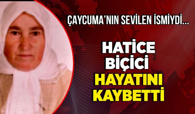 Çaycuma’nın sevilen ismiydi... Hatice Biçici hayatını kaybetti