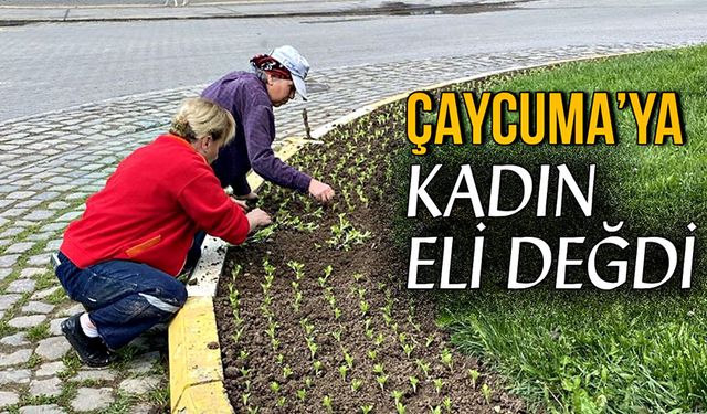 Çaycuma’ya kadın eli değdi