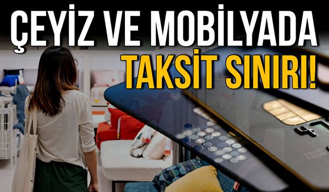 Çeyiz ve mobilyada taksit sınırı durgunluğa yol açtı