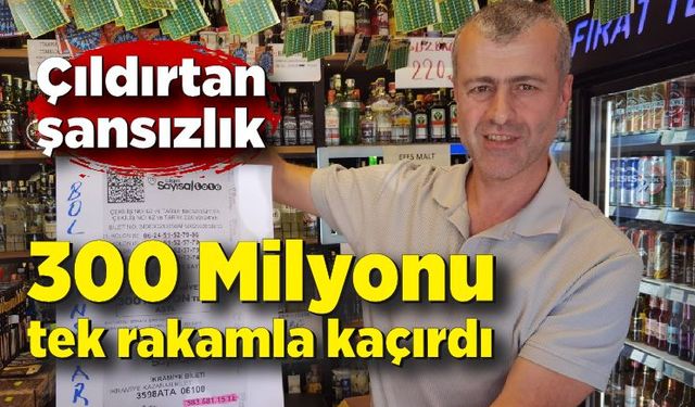 Çıldırtan şansızlık! Zonguldaklı vatandaş 300 milyonu tek rakamla kaçırdı