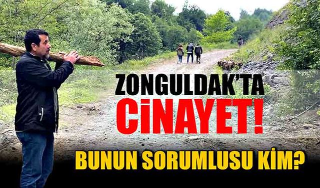 Zonguldak’ta cinayet! Bunun sorumlusu kim?