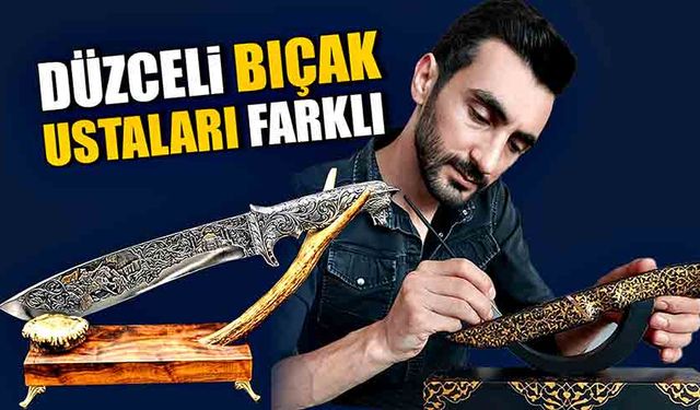 Düzceli bıçak ustaları farklı...