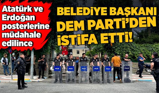 Atatürk ve Erdoğan posterlerine müdahale edilince, belediye başkanı DEM Parti’den istifa etti!