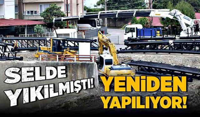 Selde yıkılmıştı! Yeniden yapılıyor!