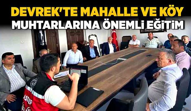 Devrek'te mahalle ve köy muhtarlarına önemli eğitim