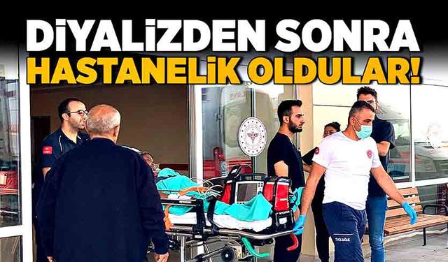 Diyalizden sonra hastanelik oldular!