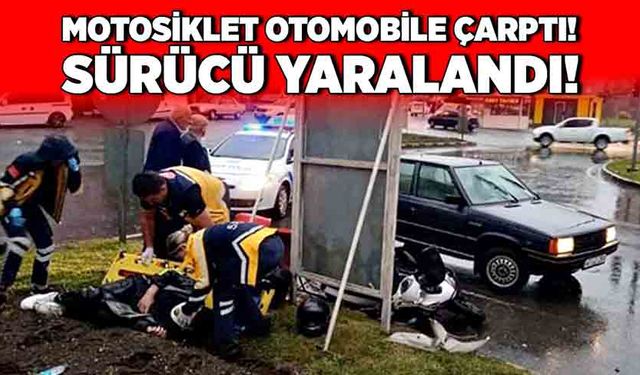 Motosiklet otomobile çarptı! Sürücü yaralandı!