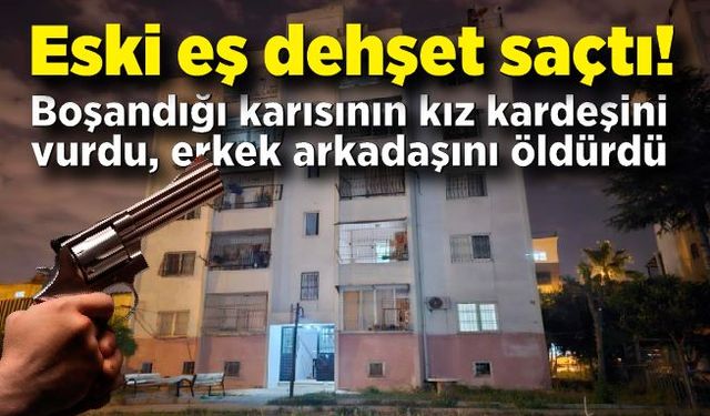 Boşandığı karısının kız kardeşini ağır yaralayıp, erkek arkadaşını öldürdü