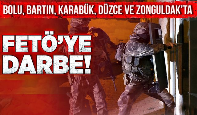 Bolu, Bartın, Karabük, Düzce ve Zonguldak’ta FETÖ’ye darbe!