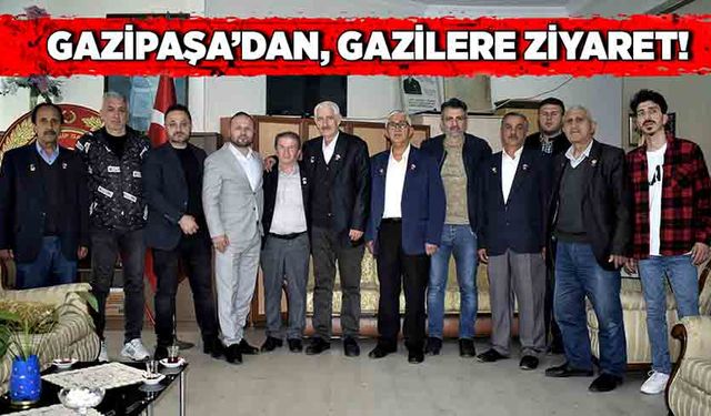 Gazipaşa’dan, gazilere ziyaret!