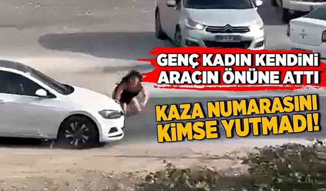 Genç kadın kendini aracın önüne attı! Kaza numarasını kimse yutmadı!