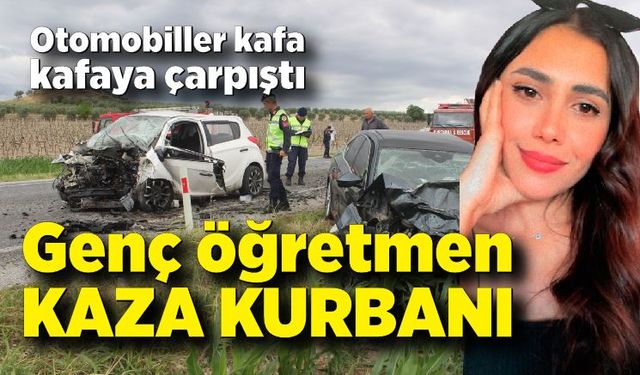 Genç öğretmen feci kazada öldü