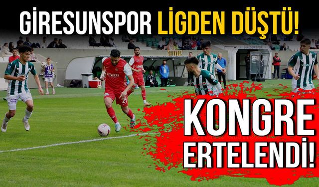 Giresunspor ligden düştü! Kongre ertelendi!