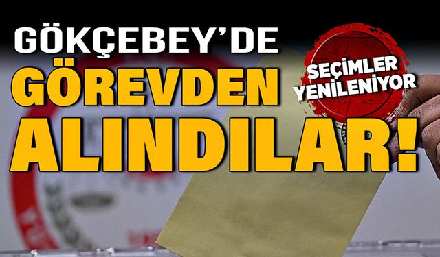 Gökçebey'de görevden alındılar! Seçimler yenileniyor!