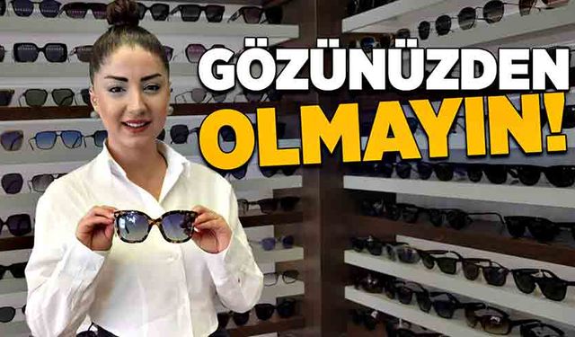 Gözünüzden olmayın!