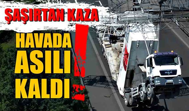 Şaşırtan kaza! Havada asılı kaldı!