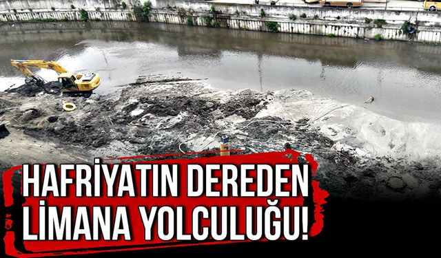 Hafriyatın dereden limana yolculuğu