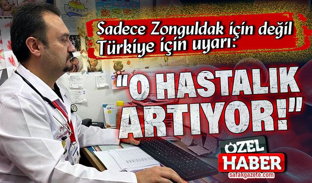 Sadece Zonguldak için değil Türkiye için uyarı: “O hastalık artıyor!”