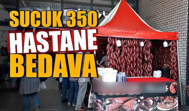 Sucuk 350, hastane bedava