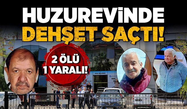 Huzurevinde dehşet saçtı! 2 ölü 1 yaralı!