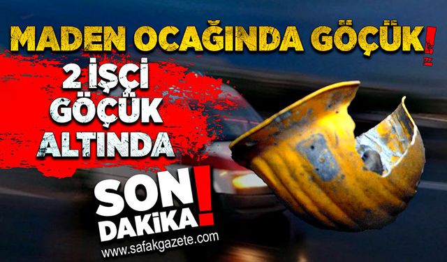 Maden ocağında göçük: 2 işçi göçük altında kaldı