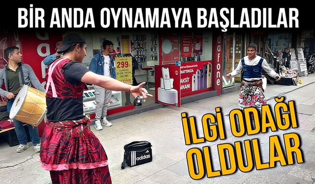 Bir anda oynamaya başladılar, ilgi odağı oldular