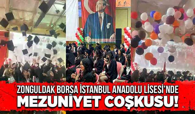 Zonguldak Borsa İstanbul Anadolu Lisesi’nde mezuniyet coşkusu!