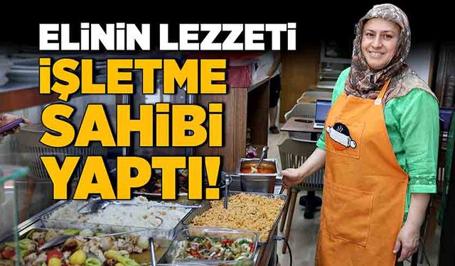 Elinin lezzeti, işletme sahibi yaptı!