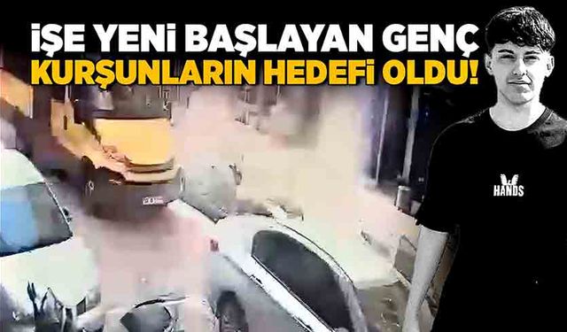 İşe yeni başlayan genç, kurşunların hedefi oldu!