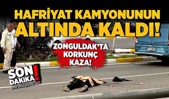 Zonguldak’ta feci kaza! Hafriyat kamyonunun altında kaldı!