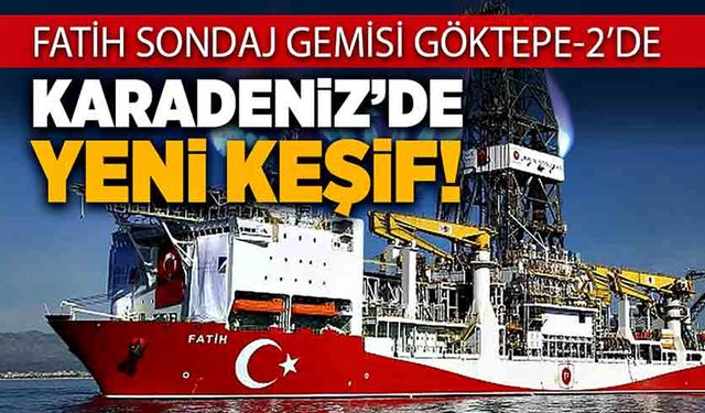 Karadeniz’de Yeni Keşif!  Fatih Sondaj Gemisi Göktepe-2’de