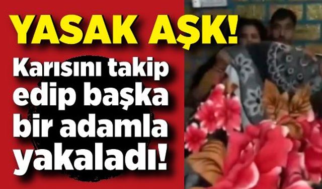 Karısını takip edip başka bir adamla yakaladı!