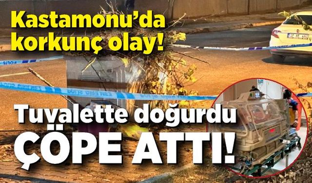 Kastamonu'da korkunç olay! Tuvalette doğurduğu bebeği çöpe attı