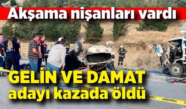 Akşama nişanları olan gelin ve damat adayı kazada öldü