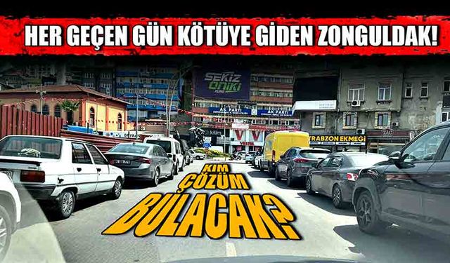 Her geçen gün kötüye giden Zonguldak! Kim çözüm bulacak?