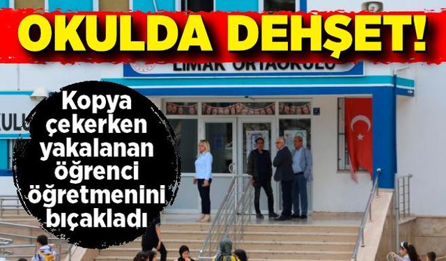 Okulda korkunç olay! Kopya çekerken yakalanan öğrenci öğretmenini bıçakladı