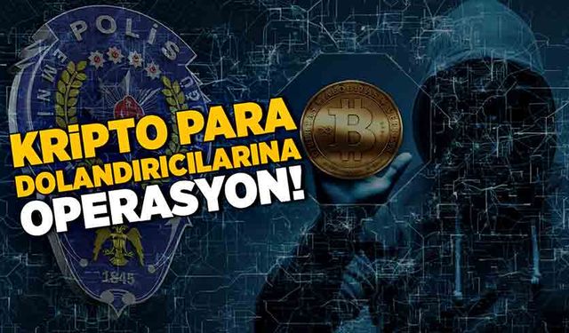 Kripto para dolandırıcılarına operasyon!