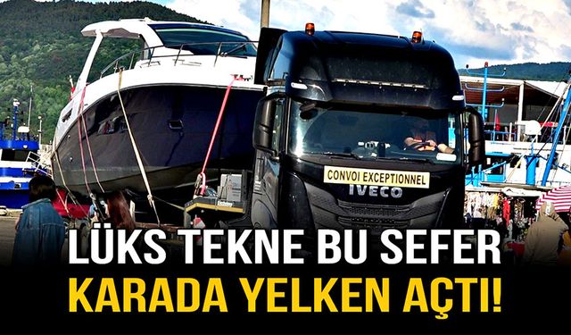 Lüks tekne bu sefer karada yelken açtı!