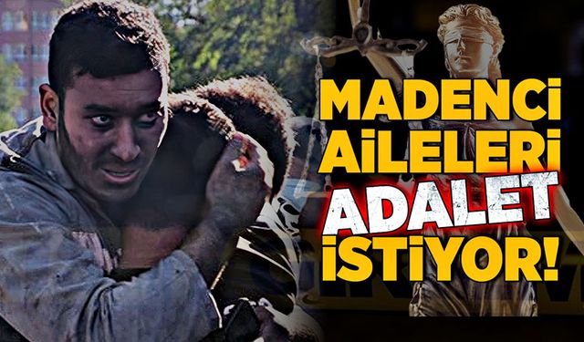 Madenci aileleri adalet istiyor!