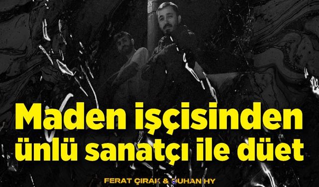 Maden işçisinden ünlü sanatçı ile düet