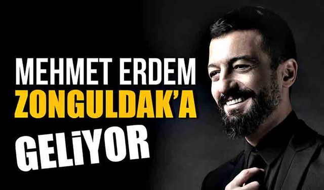 Mehmet Erdem Zonguldak’a geliyor