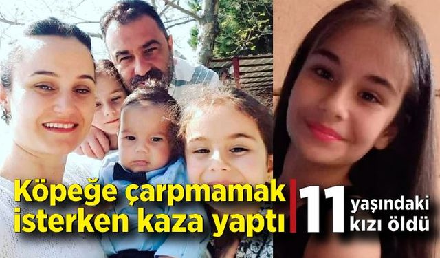 Köpeğe çarpmamak için kaza yaptı; 11 yaşındaki kızı öldü